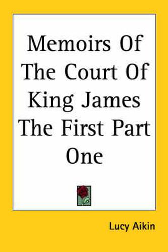 Cover image for Memoirs Of The Court Of King James The First Part One