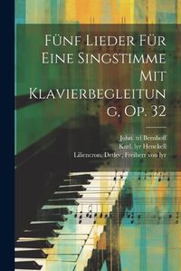 Cover image for Fuenf Lieder Fuer Eine Singstimme Mit Klavierbegleitung, Op. 32