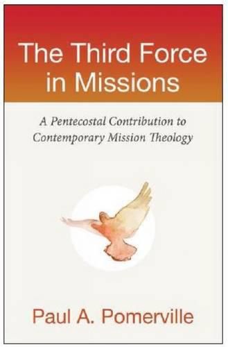 Cover image for The Third Force in Missions: A Pentecostal Contribution to Comtemporary Mission Theology