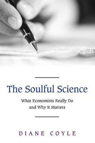 Cover image for The Soulful Science: What Economists Really Do and Why it Matters