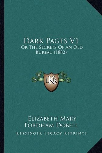 Cover image for Dark Pages V1: Or the Secrets of an Old Bureau (1882)