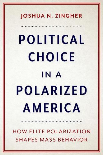 Cover image for Political Choice in a Polarized America: How Elite Polarization Shapes Mass Behavior