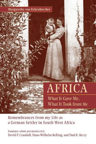 Cover image for Africa: What It Gave Me, What It Took from Me: Remembrances from My Life as a German Settler in South West Africa