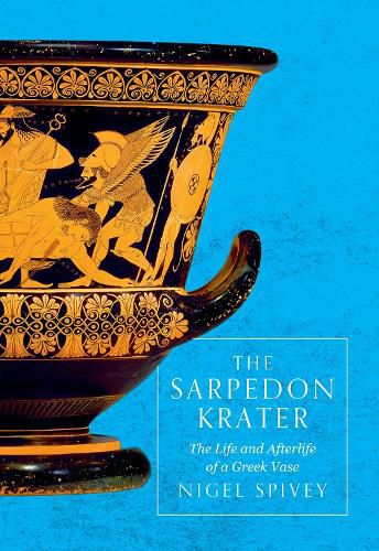Cover image for The Sarpedon Krater: The Life and Afterlife of a Greek Vase