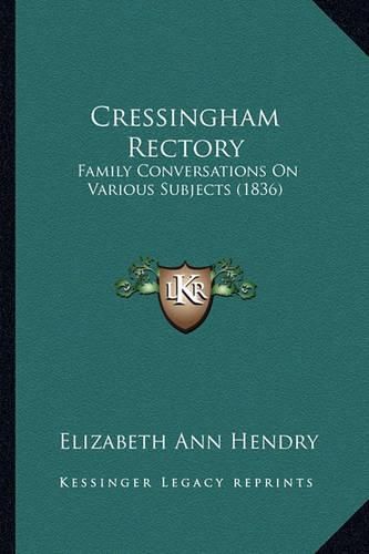 Cover image for Cressingham Rectory: Family Conversations on Various Subjects (1836)