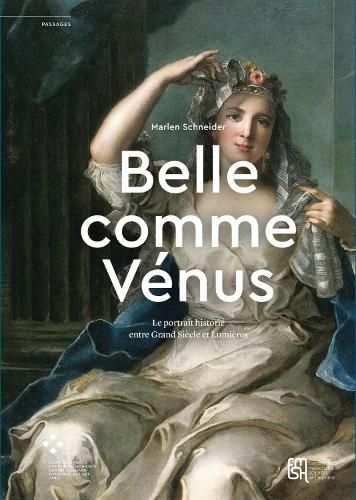 Cover image for Belle comme Venus: Le portrait historie entre Grand Siecle et Lumieres