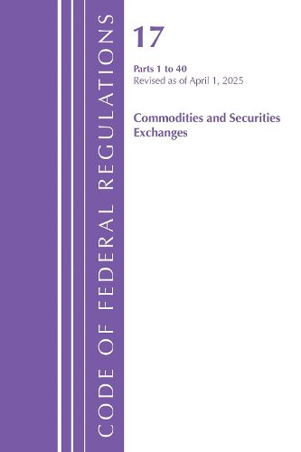 Cover image for Code of Federal Regulations, Title 17 Commodity and Securities Exchanges 1-40, Revised April 1, 2025