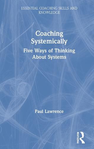 Coaching Systemically: Five Ways of Thinking About Systems