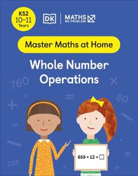 Cover image for Maths - No Problem! Whole Number Operations, Ages 10-11 (Key Stage 2)