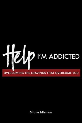 Cover image for Help! I'm Addicted: Overcoming the Cravings that Overcome You