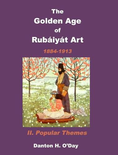 Cover image for The Golden Age of Rubaiyat Art II. Popular Themes