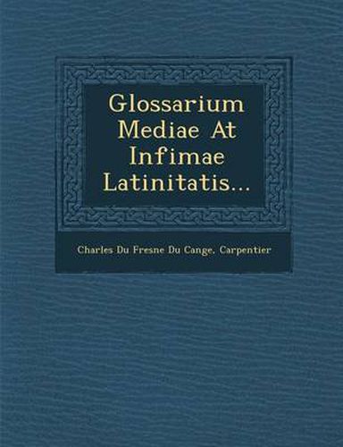 Glossarium Mediae at Infimae Latinitatis...