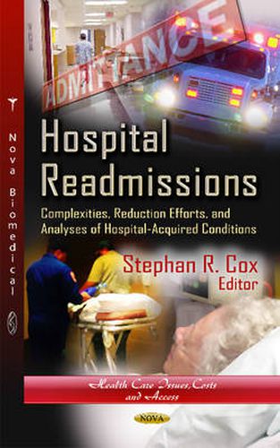 Cover image for Hospital Readmissions: Complexities, Reduction Efforts & Analyses of Hospital-Acquired Conditions