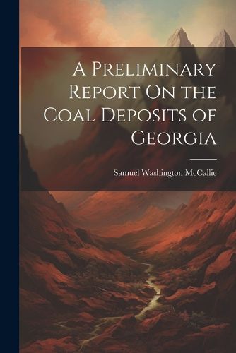 Cover image for A Preliminary Report On the Coal Deposits of Georgia