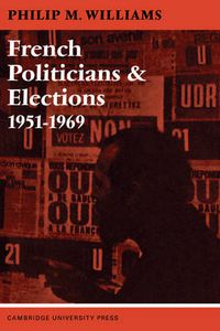 Cover image for French Politicians and Elections 1951-1969