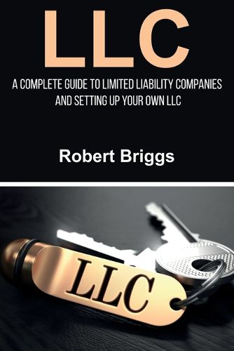 Cover image for LLC: A Complete Guide To Limited Liability Companies And Setting Up Your Own LLC