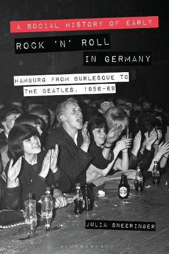 Cover image for A Social History of Early Rock 'n' Roll in Germany: Hamburg from Burlesque to The Beatles, 1956-69