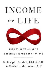 Cover image for Income for Life: The Retiree's Guide to Creating Income From Savings