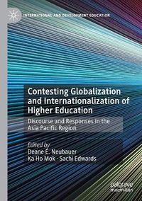 Cover image for Contesting Globalization and Internationalization of Higher Education: Discourse and Responses in the Asia Pacific Region
