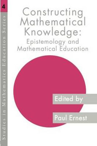 Cover image for Constructing Mathematical Knowledge: Epistemology and Mathematics Education