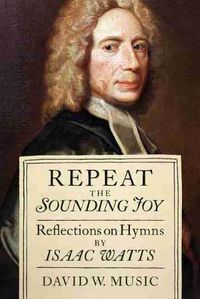 Cover image for Repeat the Sounding Joy: Reflections on Hymns by Isaac Watts