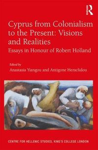 Cover image for Cyprus from Colonialism to the Present: Visions and Realities: Essays in Honour of Robert Holland