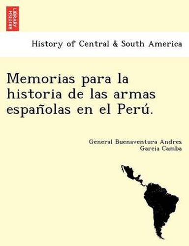 Cover image for Memorias para la historia de las armas espan&#771;olas en el Peru&#769;.