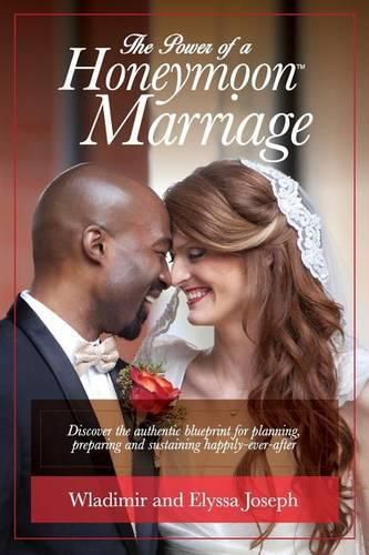 Cover image for The Power of a HONEYMOON Marriage (Black & White Photo Edition): Discover the authentic blueprint for planning, preparing and sustaining happily-ever-after