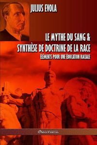 Cover image for Le mythe du sang & Synthese de doctrine de la race: Elements pour une education raciale
