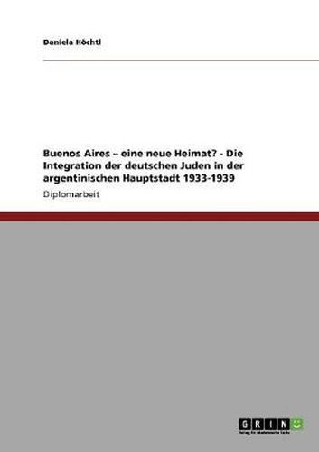 Cover image for Buenos Aires - eine neue Heimat? - Die Integration der deutschen Juden in der argentinischen Hauptstadt 1933-1939