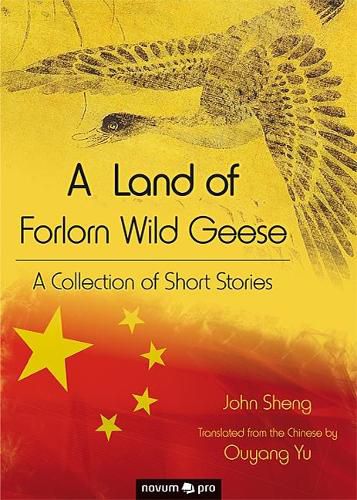 Cover image for A Land of Forlorn Wild Geese: A Collection of Short Stories