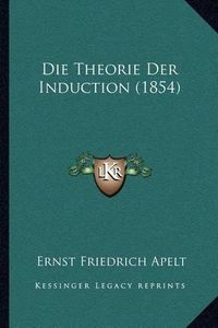 Cover image for Die Theorie Der Induction (1854)