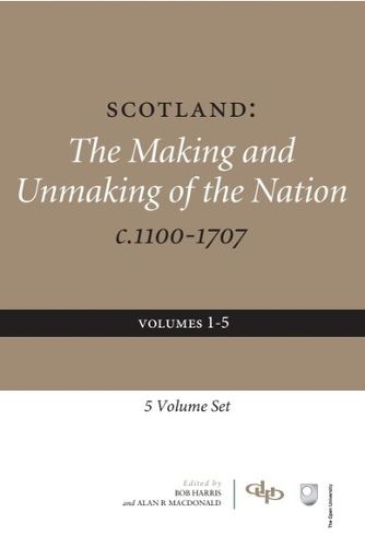 Scotland: The Making and Unmaking of the Nation C. 1100-1707