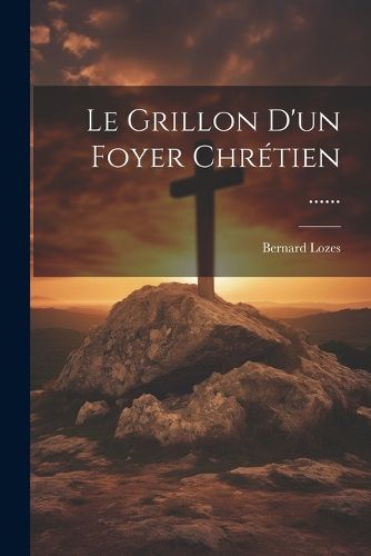 Cover image for Le Grillon D'un Foyer Chretien ......