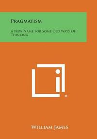 Cover image for Pragmatism: A New Name for Some Old Ways of Thinking