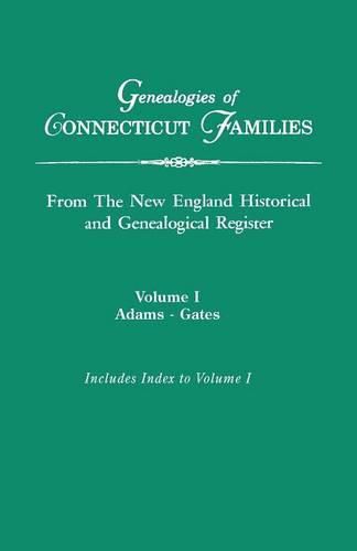 Cover image for Genealogies of Connecticut Families, from The New England Historical and Genealogical Register. In Three Volumes. Volume I: Adams-Gates. Indexed