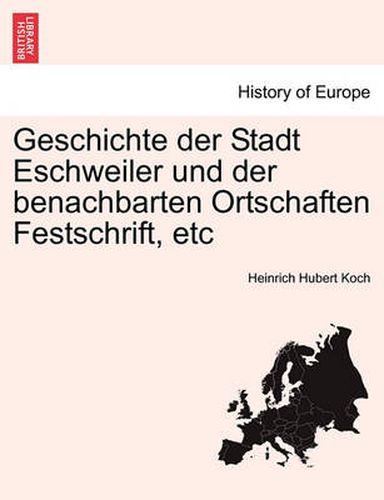 Cover image for Geschichte Der Stadt Eschweiler Und Der Benachbarten Ortschaften Festschrift, Etc. Zweiter Band.