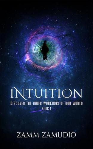 Intuition: Discover the Inner Workings of our World - Book 1