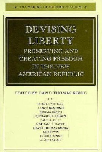 Cover image for Devising Liberty: Preserving and Creating Freedom in the New American Republic