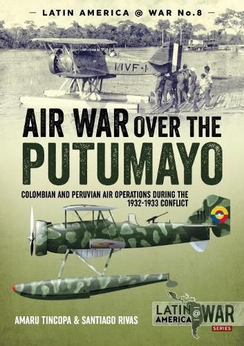 Cover image for Air War Over the Putumayo: Colombian and Peruvian Air Operations During the 1932-1933 Conflict