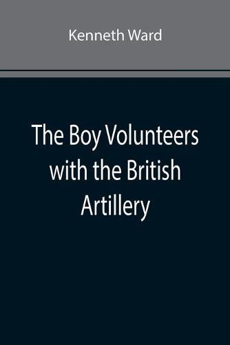 Cover image for The Boy Volunteers with the British Artillery