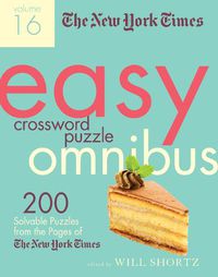 Cover image for The New York Times Easy Crossword Puzzle Omnibus Volume 16: 200 Solvable Puzzles from the Pages of The New York Times