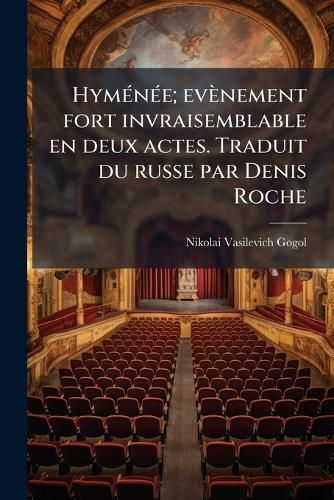 Cover image for Hymenee; Evenement Fort Invraisemblable En Deux Actes. Traduit Du Russe Par Denis Roche