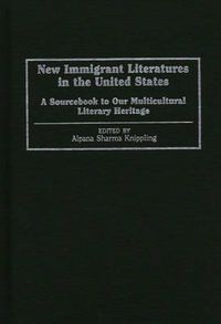 Cover image for New Immigrant Literatures in the United States: A Sourcebook to Our Multicultural Literary Heritage