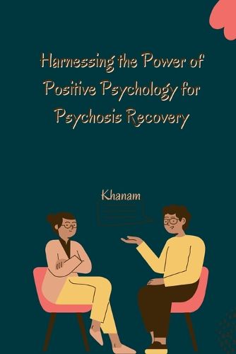 Cover image for Harnessing the Power of Positive Psychology for Psychosis Recovery