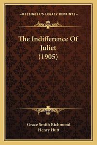 Cover image for The Indifference of Juliet (1905)