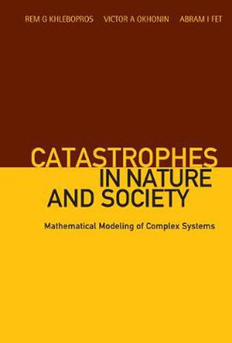 Catastrophes In Nature And Society: Mathematical Modeling Of Complex Systems