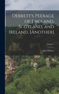 Cover image for Debrett's Peerage of England, Scotland, and Ireland. [Another]; Volume 1