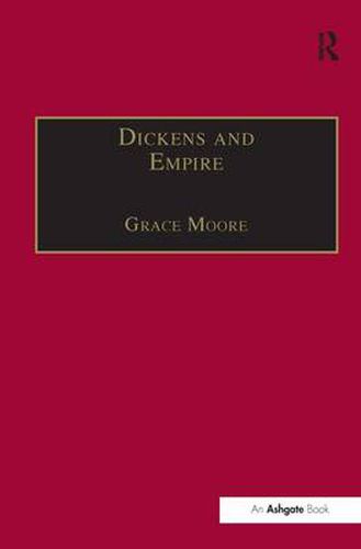 Cover image for Dickens and Empire: Discourses of Class, Race and Colonialism in the Works of Charles Dickens