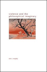 Cover image for Violence and the Philosophical Imaginary